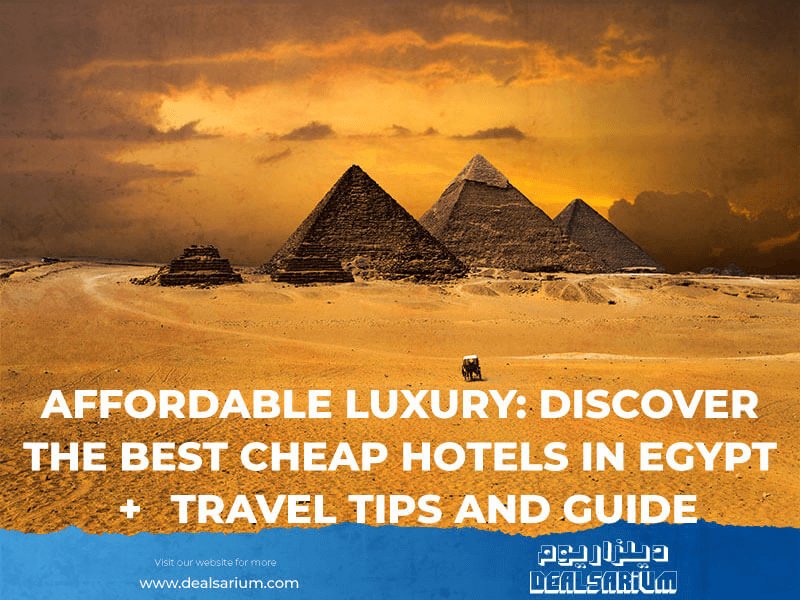 Discover the Best Cheap Hotels in Egypt: Travel Tips and Guide